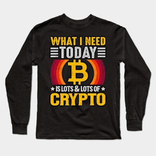 I Need Lots Of Crypto Long Sleeve T-Shirt